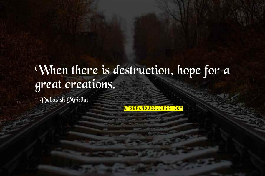 Happiness Is When Love Quotes By Debasish Mridha: When there is destruction, hope for a great