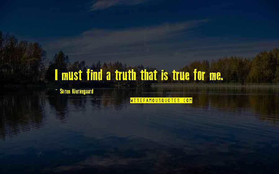 Happiness Is You And Me Quotes By Soren Kierkegaard: I must find a truth that is true