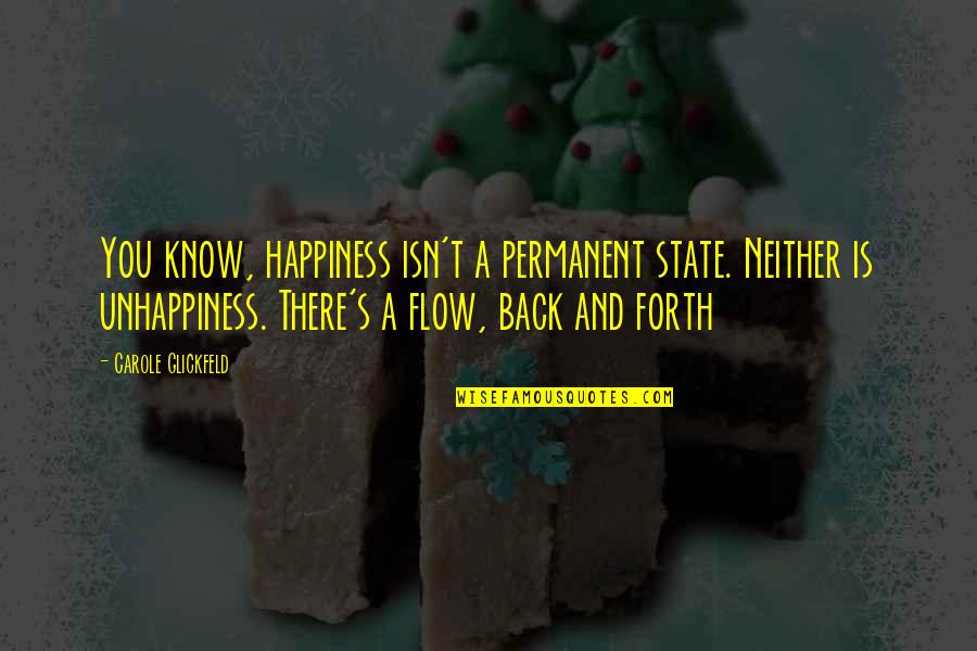 Happiness Isn't Quotes By Carole Glickfeld: You know, happiness isn't a permanent state. Neither Happiness Isn't Quotes By Carole Glickfeld: You know, happiness isn't a permanent state. Neither