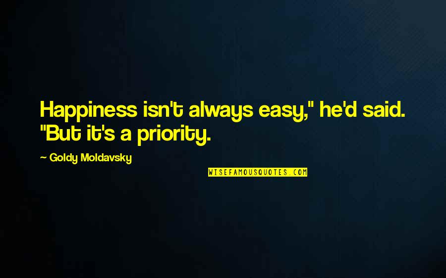 Happiness Isn't Quotes By Goldy Moldavsky: Happiness isn't always easy," he'd said. "But it's Happiness Isn't Quotes By Goldy Moldavsky: Happiness isn't always easy," he'd said. "But it's