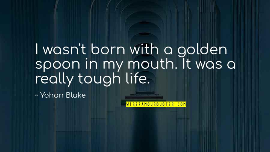Happiness John Lennon Quotes By Yohan Blake: I wasn't born with a golden spoon in