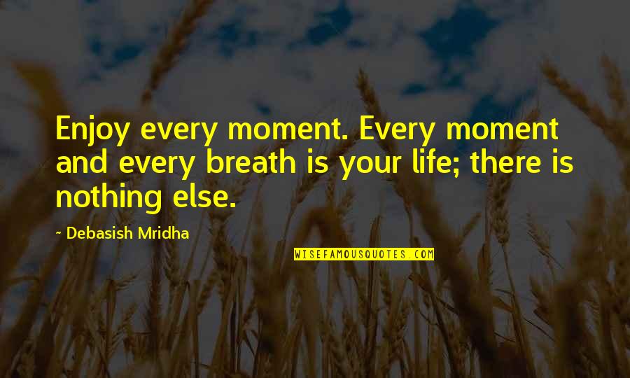 Happiness Joyce Meyer Quotes By Debasish Mridha: Enjoy every moment. Every moment and every breath