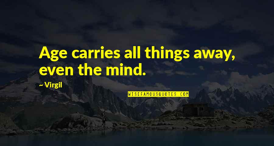 Happiness Joyce Meyer Quotes By Virgil: Age carries all things away, even the mind.