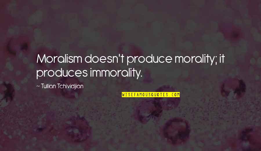 Happiness Jump Quotes By Tullian Tchividjian: Moralism doesn't produce morality; it produces immorality.