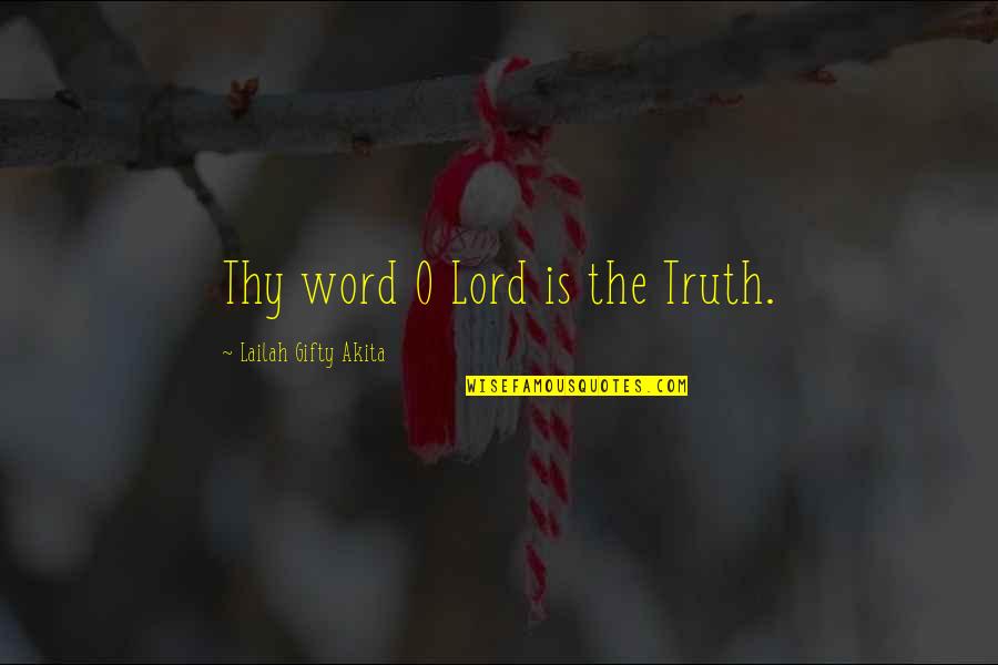 Happiness Lasts Quotes By Lailah Gifty Akita: Thy word O Lord is the Truth.