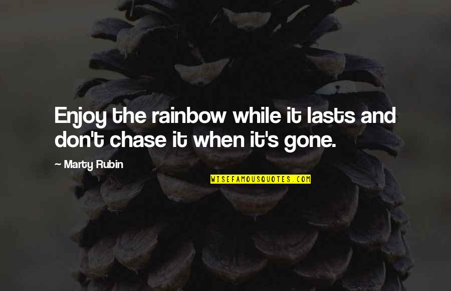 Happiness Lasts Quotes By Marty Rubin: Enjoy the rainbow while it lasts and don't