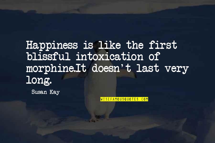 Happiness Lasts Quotes By Susan Kay: Happiness is like the first blissful intoxication of