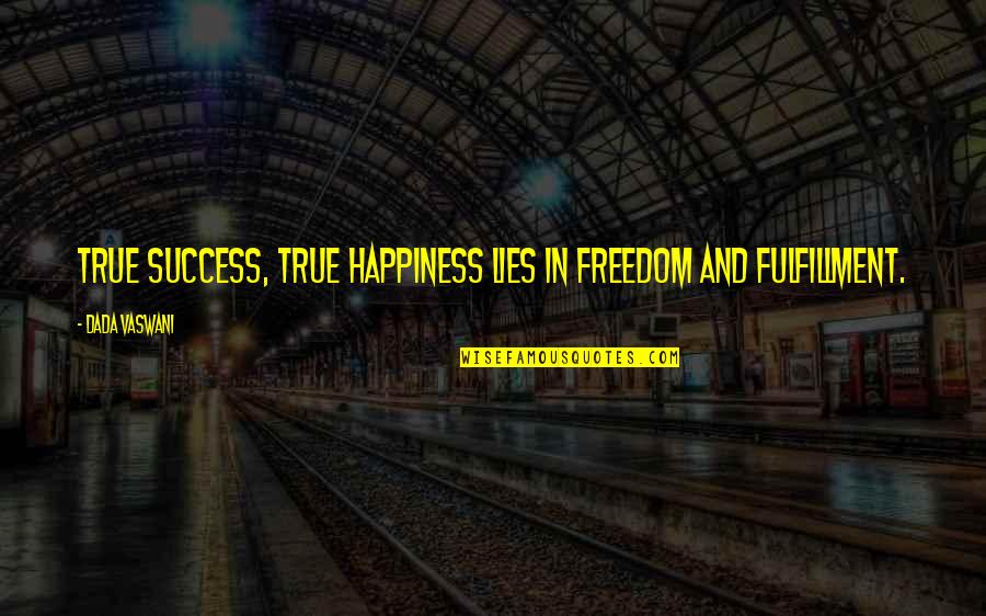 Happiness Lies Within You Quotes By Dada Vaswani: True success, true happiness lies in freedom and