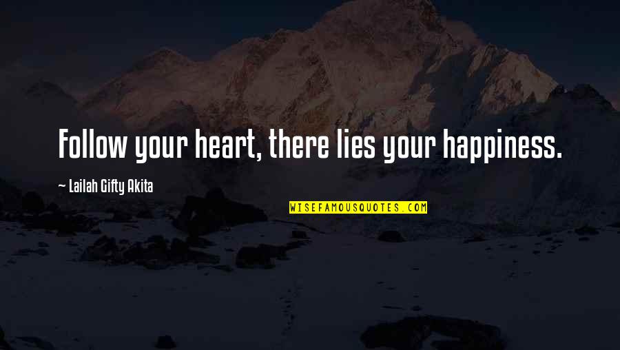 Happiness Lies Within You Quotes By Lailah Gifty Akita: Follow your heart, there lies your happiness.