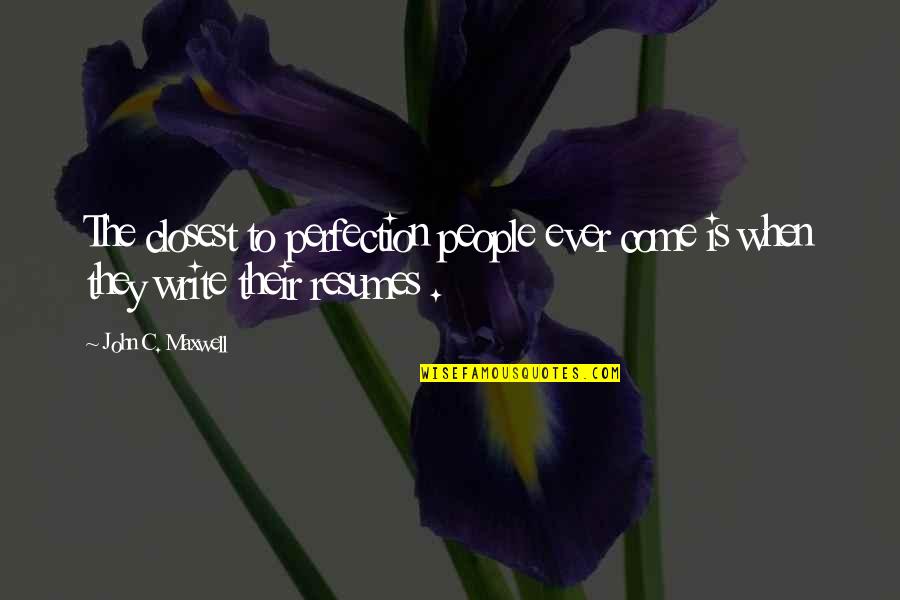 Happiness Lies Within Yourself Quotes By John C. Maxwell: The closest to perfection people ever come is