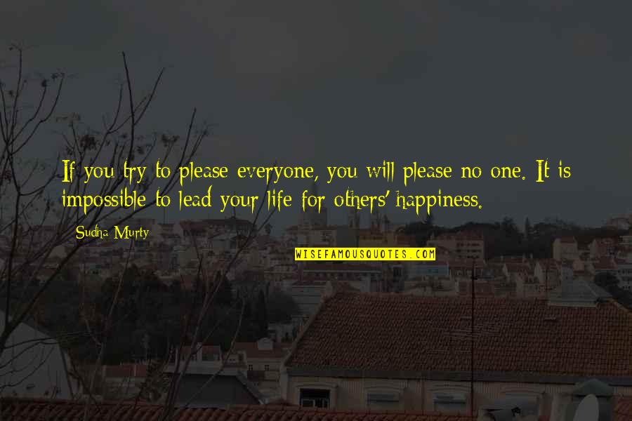 Happiness Life Life Quotes By Sudha Murty: If you try to please everyone, you will