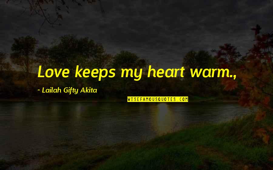 Happiness Life Motivational Quotes By Lailah Gifty Akita: Love keeps my heart warm.,