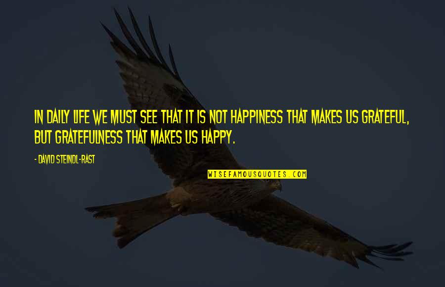 Happiness Life Quotes By David Steindl-Rast: In daily life we must see that it