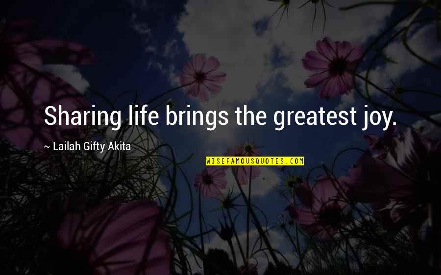 Happiness Life Quotes By Lailah Gifty Akita: Sharing life brings the greatest joy.