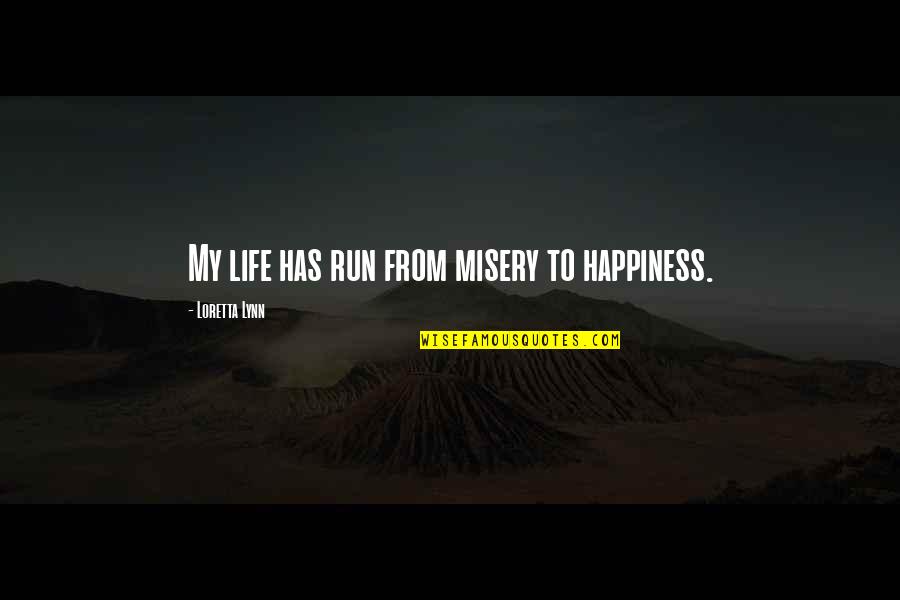 Happiness Life Quotes By Loretta Lynn: My life has run from misery to happiness.