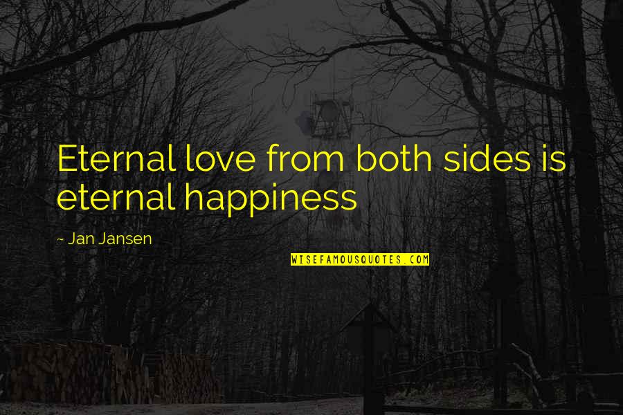 Happiness Lifes Quotes By Jan Jansen: Eternal love from both sides is eternal happiness