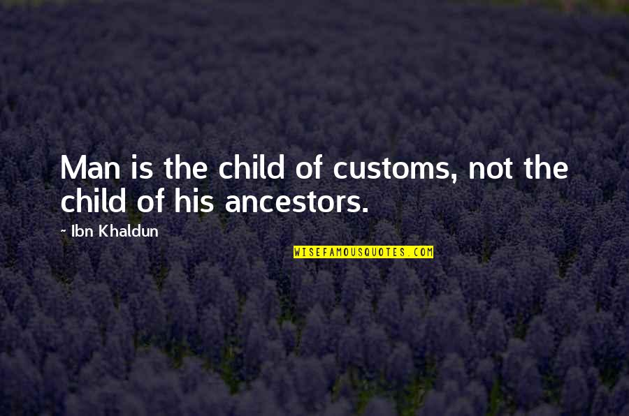 Happiness Like A Child Quotes By Ibn Khaldun: Man is the child of customs, not the