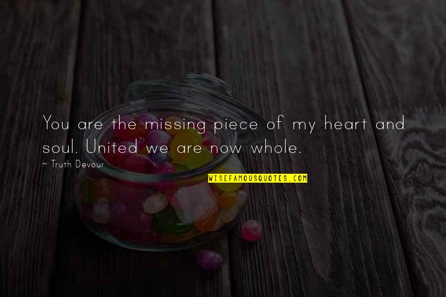 Happiness Love And Faith Quotes By Truth Devour: You are the missing piece of my heart