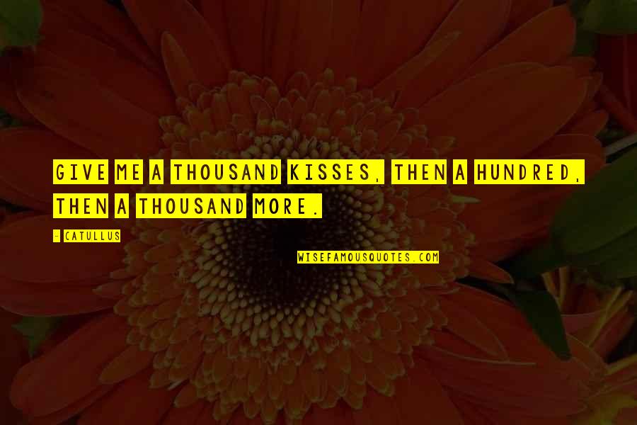 Happiness Love Tumblr Quotes By Catullus: Give me a thousand kisses, then a hundred,