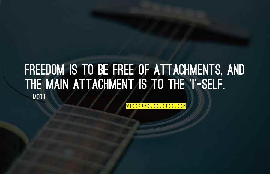 Happiness Love Tumblr Quotes By Mooji: Freedom is to be free of attachments, and