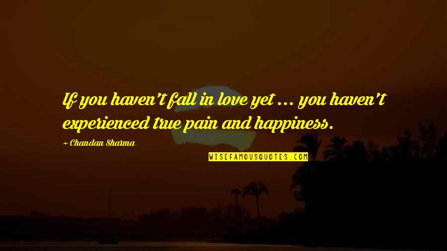 Happiness Lovers Quotes By Chandan Sharma: If you haven't fall in love yet ...