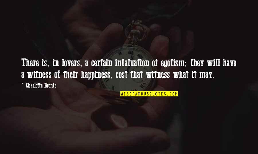 Happiness Lovers Quotes By Charlotte Bronte: There is, in lovers, a certain infatuation of
