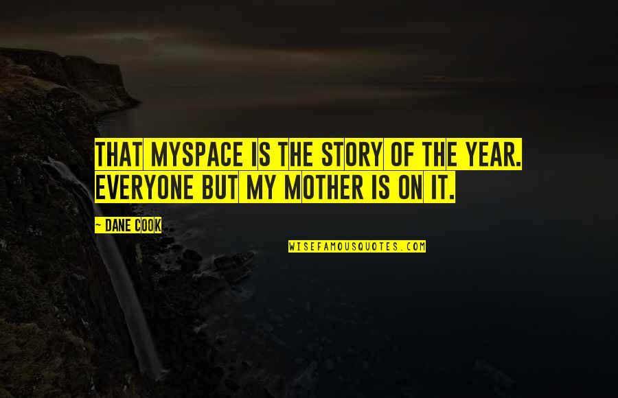 Happiness Lovers Quotes By Dane Cook: That MySpace is the story of the year.