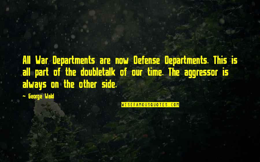 Happiness Lovers Quotes By George Wald: All War Departments are now Defense Departments. This