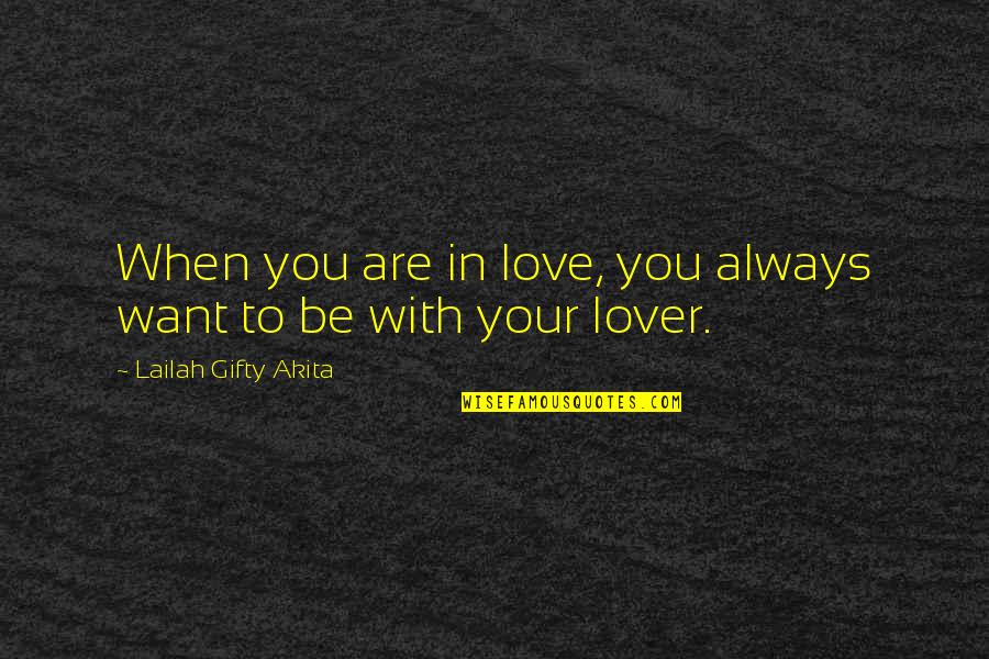 Happiness Lovers Quotes By Lailah Gifty Akita: When you are in love, you always want