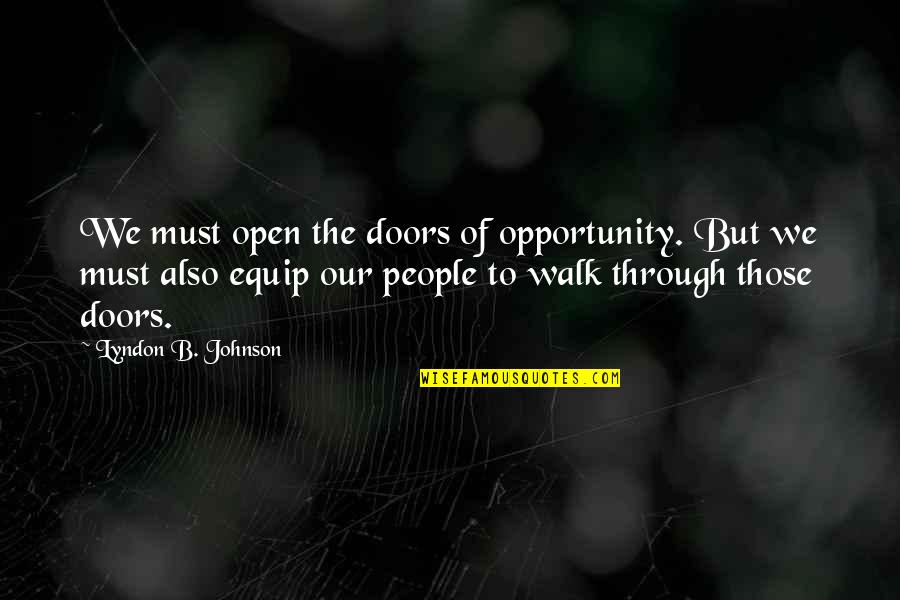 Happiness Lovers Quotes By Lyndon B. Johnson: We must open the doors of opportunity. But