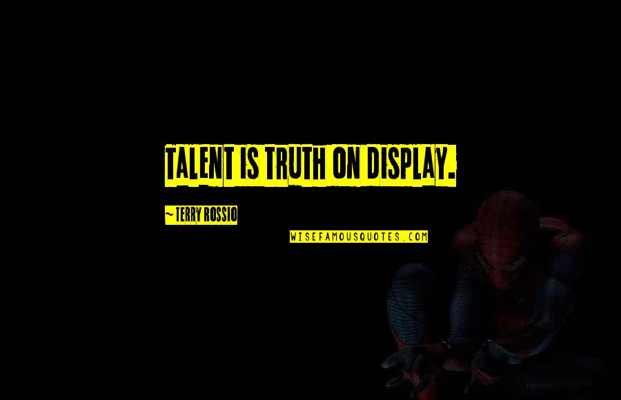 Happiness Lovers Quotes By Terry Rossio: Talent is truth on display.