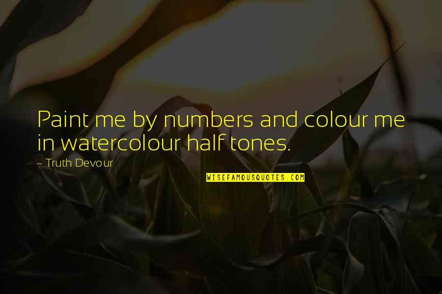 Happiness Lovers Quotes By Truth Devour: Paint me by numbers and colour me in