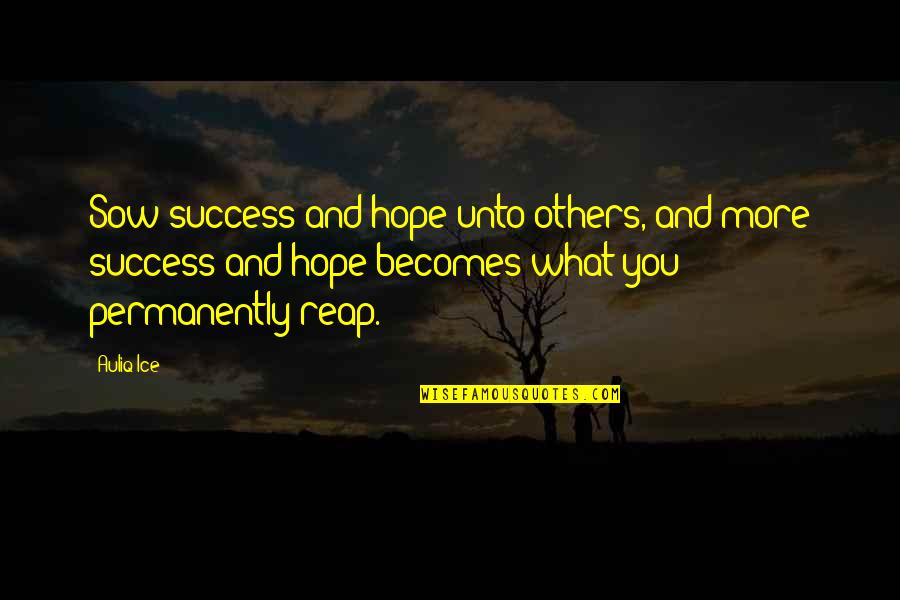 Happiness Loving You Quotes By Auliq Ice: Sow success and hope unto others, and more