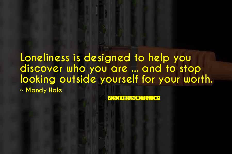 Happiness Loving You Quotes By Mandy Hale: Loneliness is designed to help you discover who