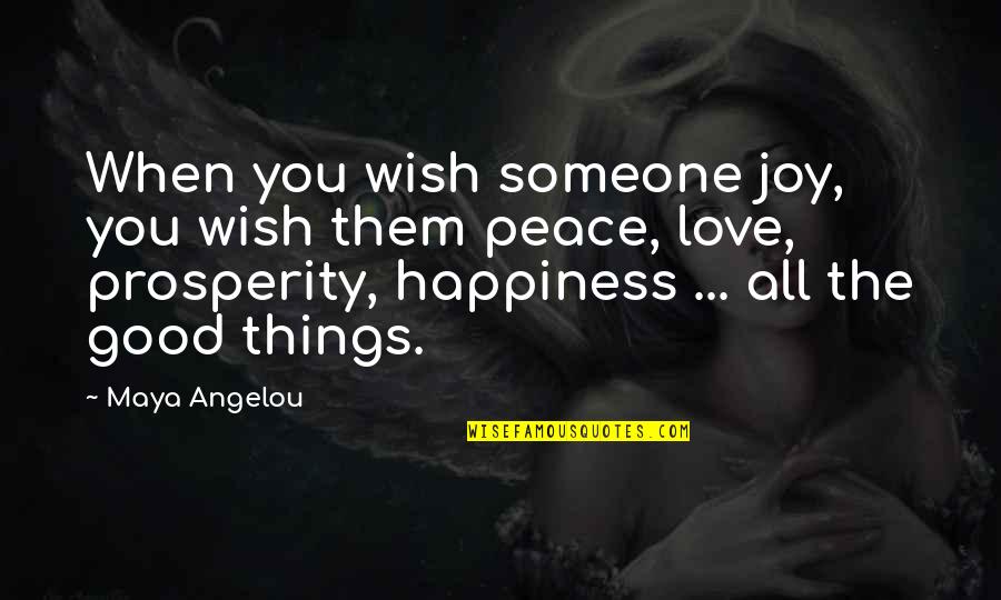 Happiness Maya Angelou Quotes By Maya Angelou: When you wish someone joy, you wish them