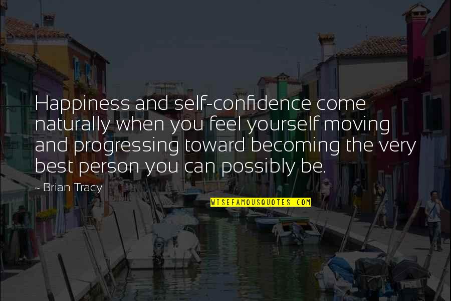 Happiness Moving On Quotes By Brian Tracy: Happiness and self-confidence come naturally when you feel