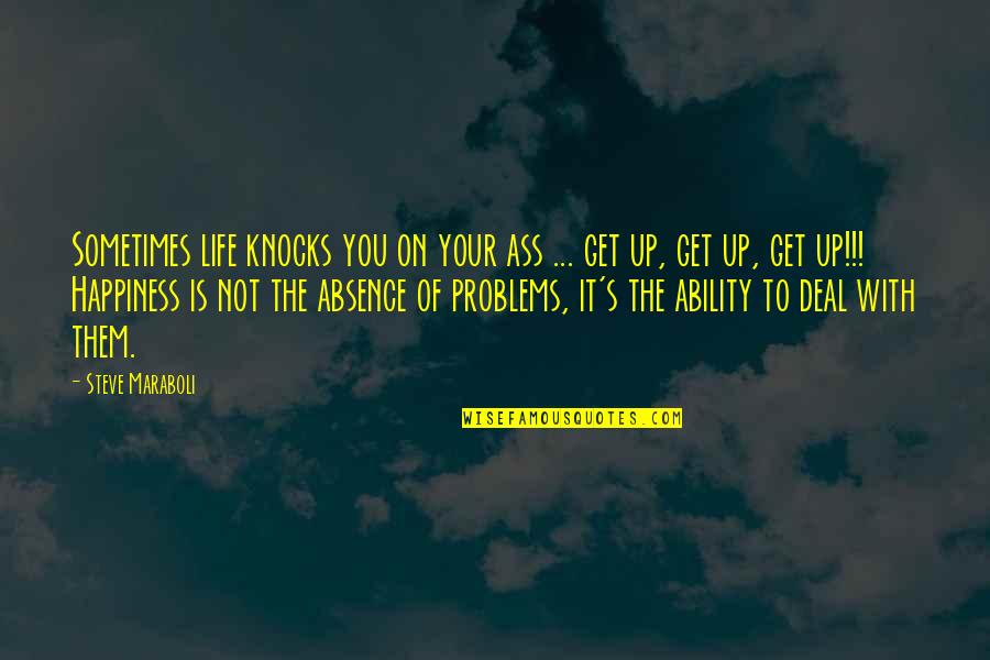 Happiness Moving On Quotes By Steve Maraboli: Sometimes life knocks you on your ass ... Happiness Moving On Quotes By Steve Maraboli: Sometimes life knocks you on your ass ...
