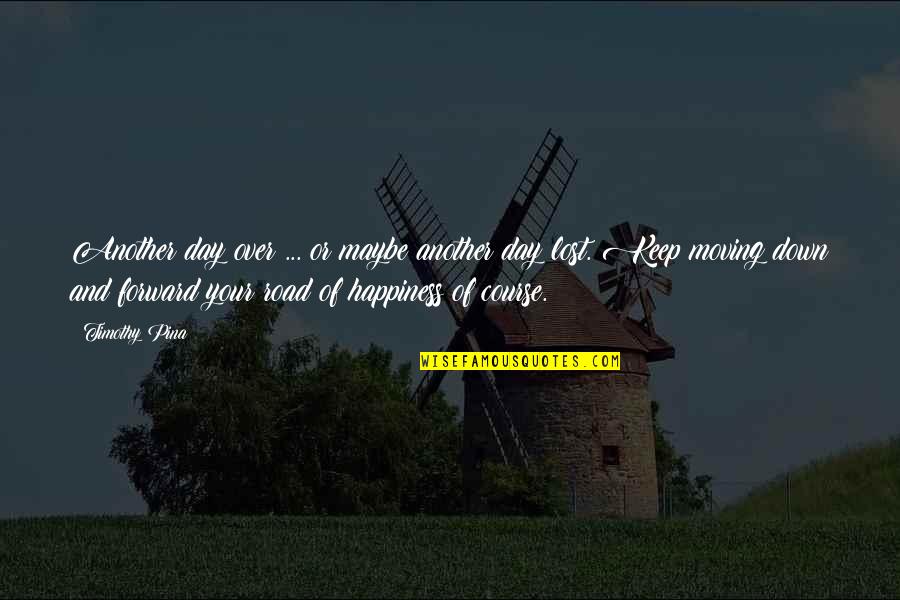 Happiness Moving On Quotes By Timothy Pina: Another day over ... or maybe another day