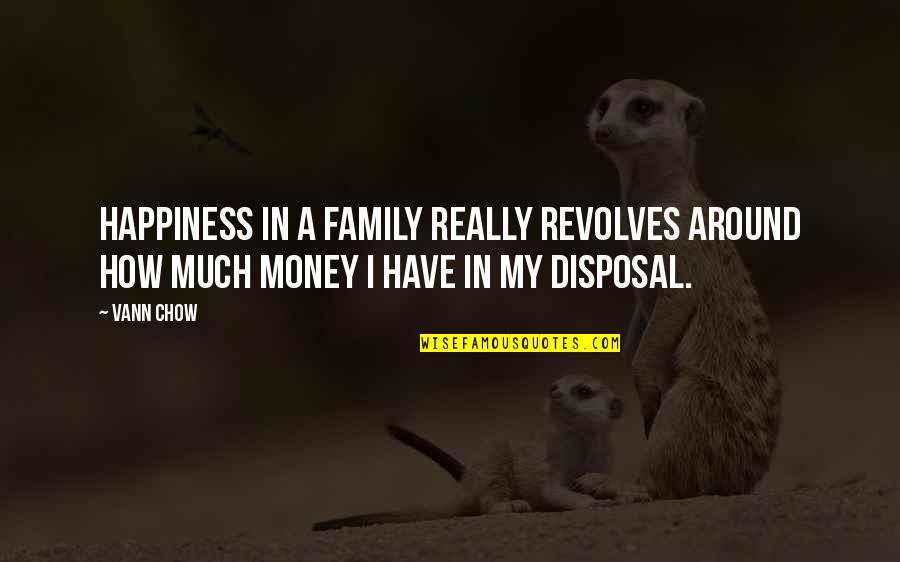 Happiness My Family Quotes By Vann Chow: Happiness in a family really revolves around how