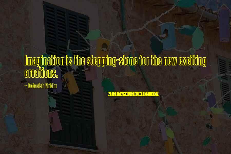 Happiness New Love Quotes By Debasish Mridha: Imagination is the stepping-stone for the new exciting