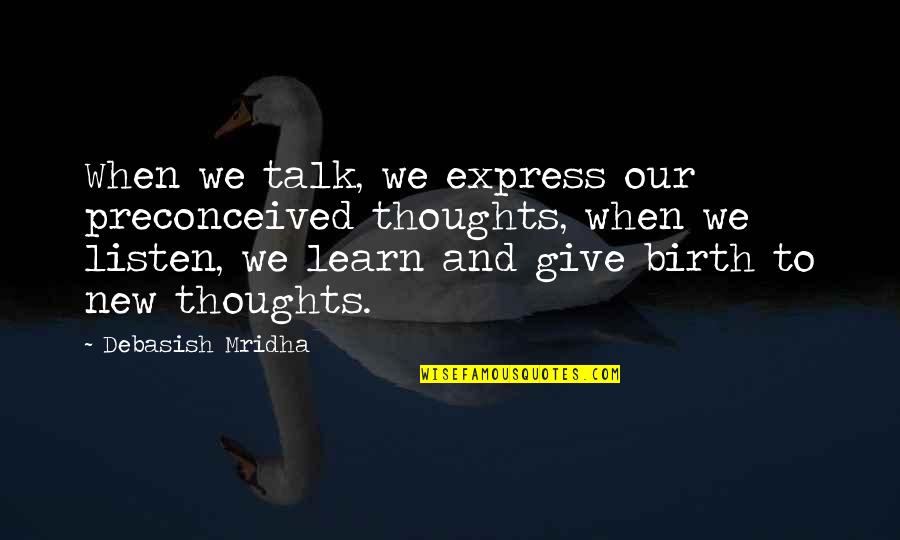 Happiness New Love Quotes By Debasish Mridha: When we talk, we express our preconceived thoughts,