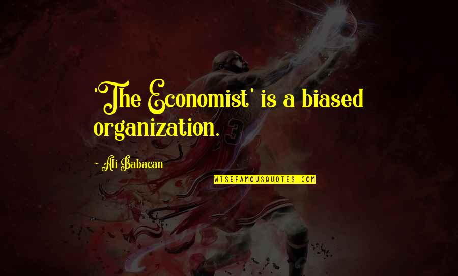 Happiness Nicholas Sparks Quotes By Ali Babacan: 'The Economist' is a biased organization.