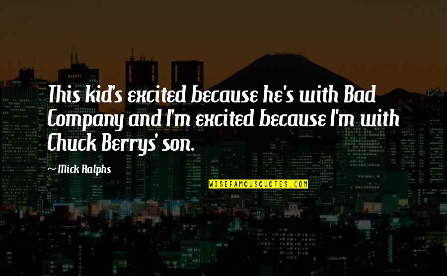 Happiness Nicholas Sparks Quotes By Mick Ralphs: This kid's excited because he's with Bad Company