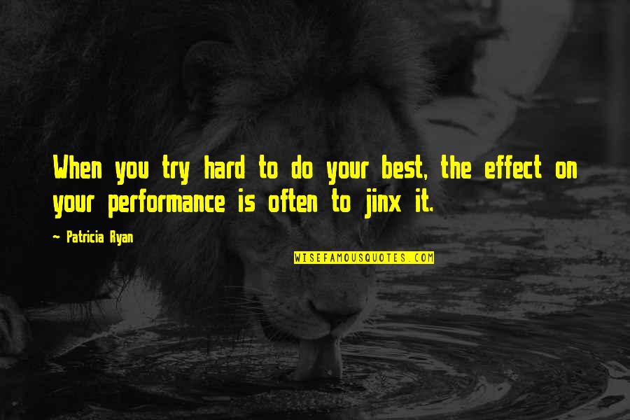 Happiness Not Lasting Forever Quotes By Patricia Ryan: When you try hard to do your best, Happiness Not Lasting Forever Quotes By Patricia Ryan: When you try hard to do your best,
