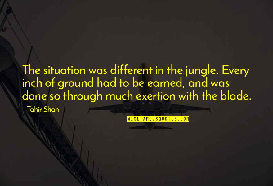 Happiness Not Lasting Forever Quotes By Tahir Shah: The situation was different in the jungle. Every Happiness Not Lasting Forever Quotes By Tahir Shah: The situation was different in the jungle. Every