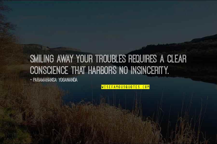 Happiness Not Lasting Quotes By Paramahansa Yogananda: Smiling away your troubles requires a clear conscience Happiness Not Lasting Quotes By Paramahansa Yogananda: Smiling away your troubles requires a clear conscience