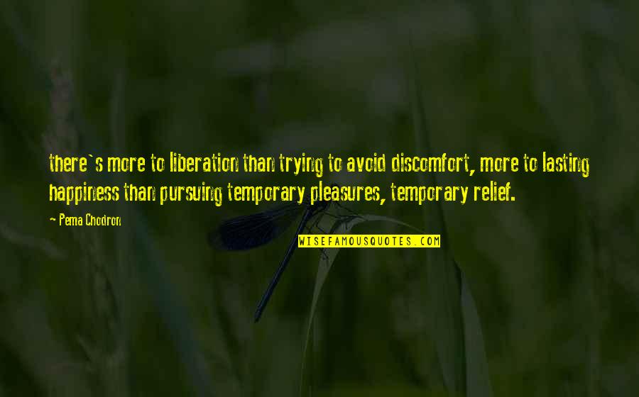 Happiness Not Lasting Quotes By Pema Chodron: there's more to liberation than trying to avoid Happiness Not Lasting Quotes By Pema Chodron: there's more to liberation than trying to avoid