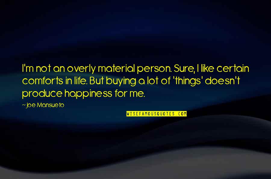 Happiness Not Material Things Quotes By Joe Mansueto: I'm not an overly material person. Sure, I
