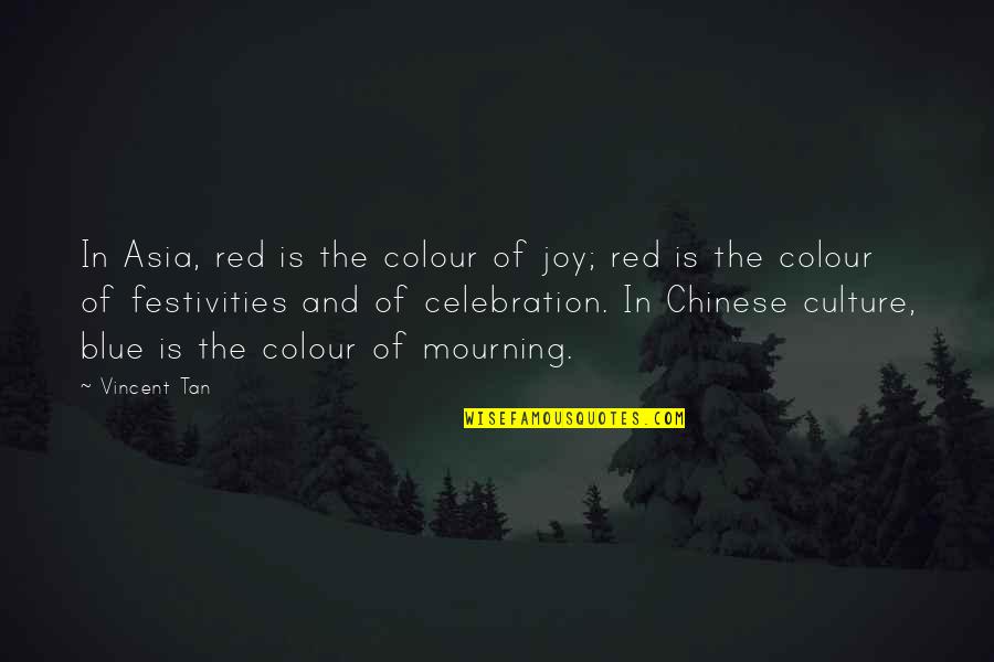 Happiness Number One Quotes By Vincent Tan: In Asia, red is the colour of joy; Happiness Number One Quotes By Vincent Tan: In Asia, red is the colour of joy;
