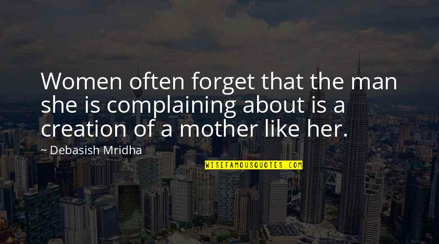 Happiness Of A Mother Quotes By Debasish Mridha: Women often forget that the man she is Happiness Of A Mother Quotes By Debasish Mridha: Women often forget that the man she is
